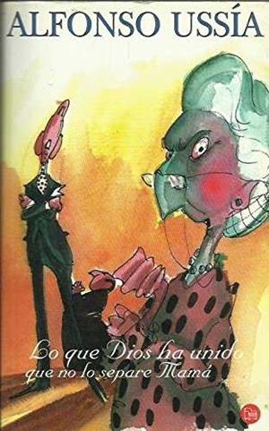 LO QUE DIOS HA UNIDO QUE NO LOS SEPARE MAMA (BUTXACA) | 9788466303323 | USSIA, ALFONSO