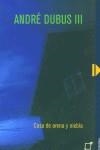 CASA DE ARENA Y NIEBLA, LA | 9788487254963 | DUBUS III, ANDRE