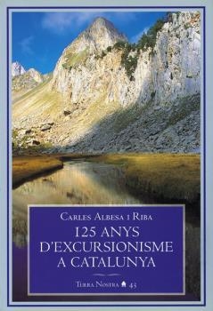 125 ANYS D'EXCURSIONISME A CATALUNYA (TERRA NOSTRA) | 9788493182038 | ALBESA I RIBA, CARLES