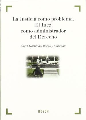 JUSTICIA COMO PROBLEMA EL JUEZ COMO ADMINISTRADOR UNICO, LA | 9788476768464 | MARTIN DEL BURGO Y MARCHAN, ANGEL