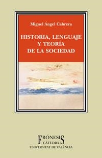 HISTORIA LENGUAJE Y TEORIA DE LA SOCIEDAD | 9788437619293 | CABRERA, MIGUEL ANGEL