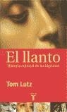 LLANTO HISTORIA CULTURAL DE LAS LAGRIMAS, EL | 9788430604524 | LUTZ, TOM