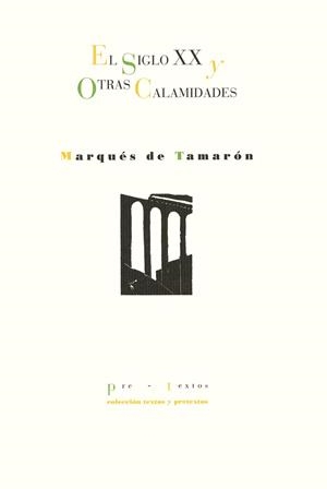 SIGLO XX Y OTRAS CALAMIDADES, EL | 9788481911411 | TAMARON, SANTIAGO DE MORA FIGUEROA, MARQUES DE