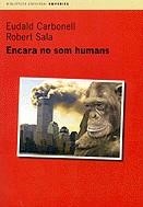 ENCARA NO SOM HUMANS | 9788475968742 | CARBONELL, EUDALD
