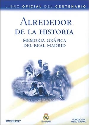 ALREDEDOR DE LA HISTORIA MEMORIA GRAFICA DEL REAL MADRID | 9788424192174 | VARIS