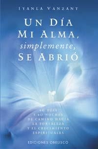 UN DIA MI ALMA SIMPLEMENTE SE ABRIO | 9788477208846 | VANZANT, IYANLA
