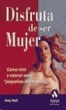 DISFRUTA DE SER MUJER COMNO VIVIR Y VALORAR ESAS PEQUEÑAS CO | 9788497350266 | HALL, AMY