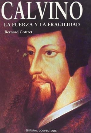 CALVINO LA FUERZA Y LA FRAGILIDAD | 9788474916713 | COTTRET, BERNARD