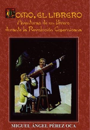 TOMO EL LIBRERO UN TESTIGO DE LA REVOLUCION COPERNICANA | 9788495495259 | PEREZ OCA, MIGUEL ANGEL