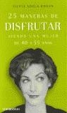 25 MANERAS DE DISFRUTAR SIENDO UNA MUJER DE 40 A 55 AÑOS | 9788497590938 | KOHAN, SILVIA DELA