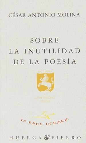 SOBRE LA INUTILIDAD DE LA POESIA | 9788476834343 | MOLINA, CESAR ANTONIO