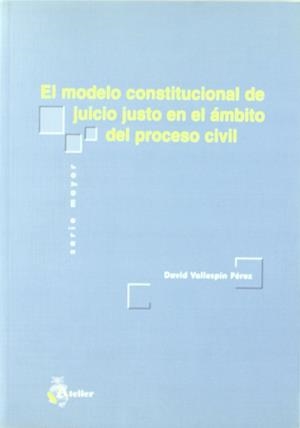 MODELO CONSTITUCIONAL DE JUICIO JUSTO EN EL AMBITO DEL PROCE | 9788495458643 | VALLESPIN PEREZ, DAVID