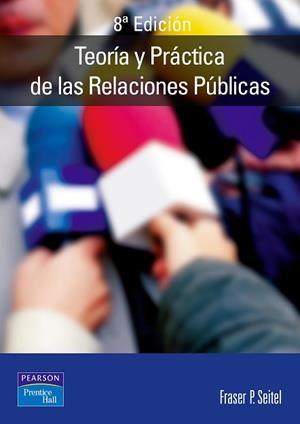 TEORIA Y PRACTICA DE LAS RELACIONES PUBLICAS (8 ED.) | 9788420535104 | SEITEL, FRASER P.