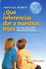 QUE REFERENCIAS DAR A NUESTROS HIJOS | 9788427122017 | AUBERT, JEAN-LUC