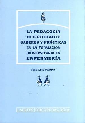 PEDAGOGIA DEL CUIDADO SABERES Y PRACTICAS ENFERMERIA, LA | 9788475843735 | MEDINA, JOSE LUIS