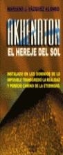 AKHENATON EL HEREJE DEL SOL | 9788471754424 | VAZQUEZ ALONSO, MARIANO J.