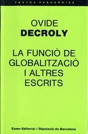 FUNCIO DE GLOBALITZACIO I ALTRES ESCRITS, LA | 9788476021118 | DECROLY, OVIDE