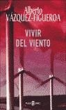 VIVIR DEL VIENTO (TAPA DURA) | 9788401329753 | VAZQUEZ-FIGUEROA, ALBERTO