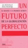 UN FUTURO PERFECTO EL DESAFIO Y LA PROMESA SECRETA DE LA GLO | 9788475065717 | MICKLETHWAIT, JOHN; WOOLDRIDGE, ADRIAN