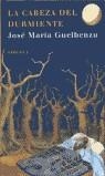 CABEZA DEL DURMIENTE, LA (LAS TRES EDADES) | 9788478446865 | GUELBENZU, JOSE MARIA