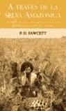 A TRAVES DE LA SELVA AMAZONICA (RUSTEGA) | 9788466611053 | FAWCETT, P.H.