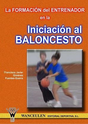 FORMACION DEL ENTRENADOR EN LA INICIACION AL BALONCESTO | 9788495883407 | GIMENEZ FUENTES-GUERRA, FRANCISCO JAVIER