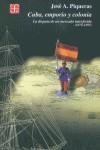 CUBA EMPORIO Y COLONIA LA DISPUTA DE UN NUEVO MERCADO FINA | 9788437505459 | PIQUERAS, JOSE A.