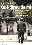QUE DIREU DE MI -JORDI PUJOL VIST PELS SEUS CONTEMPORANIS- | 9788497081184 | CULLELL, PERE