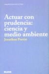 ACTUAR CON PRUDENCIA CIENCIA Y MEDIO AMBIENTE | 9788480764438 | PORRIT, JONATHON