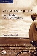 FELICITAT NO ES COMPLETA, LA (BALANCI) -PREMI SANT JOAN 2003 | 9788429751369 | PAGES JORDA, VICENÇ