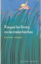 RIEGE LAS FLORES NO LAS MALAS HIERBAS | 9788497770521 | PEACOCK, FLETCHER
