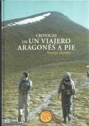 CRONICAS DE UN VIAJERO ARAGONES A PIE | 9788483211465 | TEJEDOR, RAMON