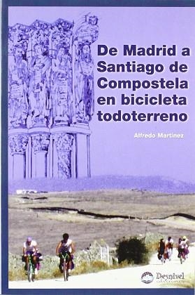 DE MADRID A SANTIAGO DE COMPOSTELA EN BTT | 9788489969278 | MARTINEZ, ALFREDO