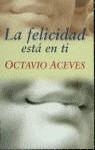 FELICIDAD ESTA EN TI, LA | 9788427024403 | ACEVES, OCTAVIO