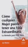 COMO CUALQUIER MUJER PUEDE TENER UNA VIDA EXTRAORDINARIA | 9788497351027 | WESTON, JOY
