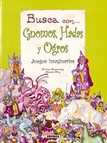 BUSCA CON GNOMOS HADAS Y OGROS JUEGOS IMAGINARIOS | 9788430538416 | SOCOLOVSKY, SILVIA; BRUJ, MANOLO