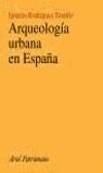 ARQUEOLOGIA URBANA EN ESPAÑA | 9788434466982 | RODRIGUEZ TEMIÑO, IGNACIO