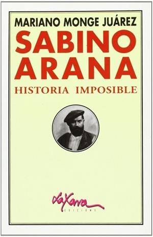 SABINO ARANA HISTORIA IMPOSIBLE | 9788495213488 | MONGE JUAREZ, MARIANO