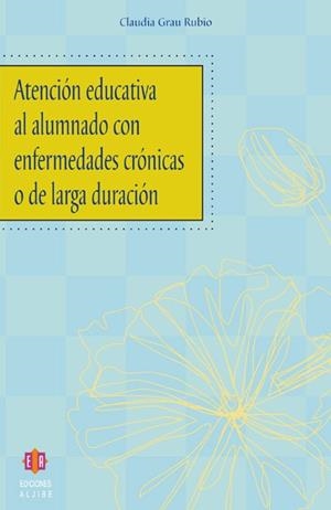 ATENCION EDUCATIVA AL ALUMNADO CON ENFERMEDADES CRONICAS | 9788497001496 | GRAU RUBIO, CLAUDIA
