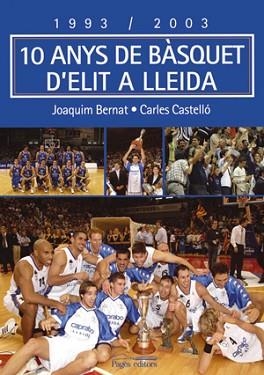 10 ANYS DE BASQUET ELIT A LLEIDA | 9788497791380 | JOAQUIM BERNAT CARLES CASTELLO