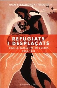 REFUGIATS I DESPLAÇATS DINS LA CATALUNYA EN GUERRA 1936-1939 | 9788485031238 | JOAN SERRALLONGA URQUIDI