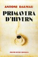 PRIMAVERA D'HIVERN ( PREMI FITER ROSSELL 2005 ) | 9788466405782 | DALMAU, ANTONI