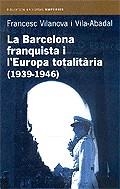BARCELONA FRANQUISTA I L'EUROPA TOTALITARIA LA (1939-1946) | 9788497870955 | VILANOVA I VILA-ABADAL, FRANCESC