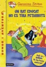 GERONIMO STILTON: UN RAT EDUCAT NO ES TIRA PETARROTS ! | 9788497089814 | STILTON, GERONIMO