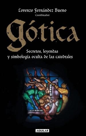 GOTICA ( SECRETOS LEYENDAS Y SIMBOLOGIA OCULTA ) | 9788403096219 | FERNANDEZ BUENO, LORENZO