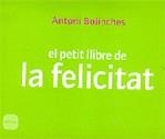 PETIT LLIBRE DE LA FELICITAT EL | 9788496499232 | BOLINCHES, ANTONI
