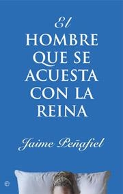 HOMBRE QUE SE ACUESTA CON LA REINA EL | 9788497343961 | PEÑAFIEL, JAIME