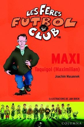 FERES FUTBOL CLUB LES: MAXI TAQUIGOL MAXIMILIAN | 9788466406994 | MASANNEK, JOACHIM / BIRCK, JAN ( IL.LUSTRADOR )