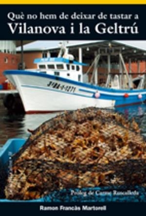 QUE NO HEM DE DEIXAR DE TASTAR A VILANOVA I LA GELTRU | 9788497911221 | FRANCAS MARTORELL, RAMON