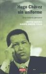 HUGO CHAVEZ SIN UNIFORME ( UNA HISTORIA PERSONAL ) | 9788483066546 | MARCANO, CRISTINA / BARRERA TYSZKA, ALBERTO